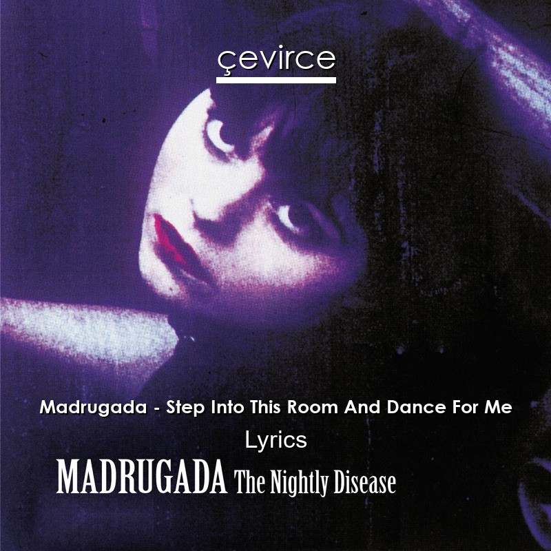 Madrugada – Step Into This Room And Dance For Me Lyrics