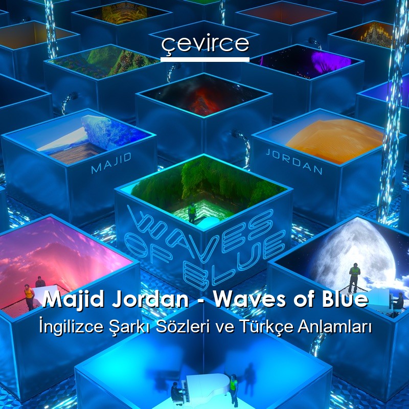 Majid Jordan – Waves of Blue İngilizce Şarkı Sözleri Türkçe Anlamları