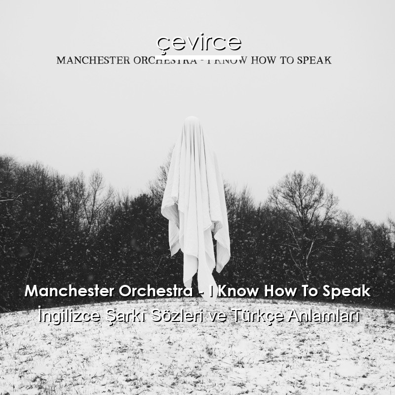 Manchester Orchestra – I Know How To Speak İngilizce Şarkı Sözleri Türkçe Anlamları