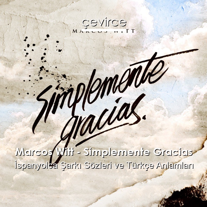 Marcos Witt – Simplemente Gracias İspanyolca Şarkı Sözleri Türkçe Anlamları