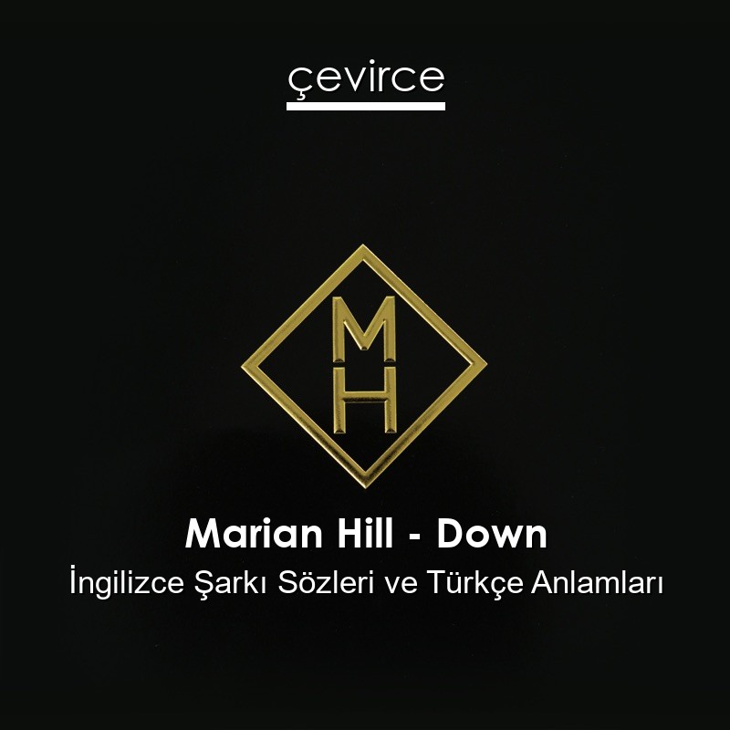 Marian Hill – Down İngilizce Şarkı Sözleri Türkçe Anlamları