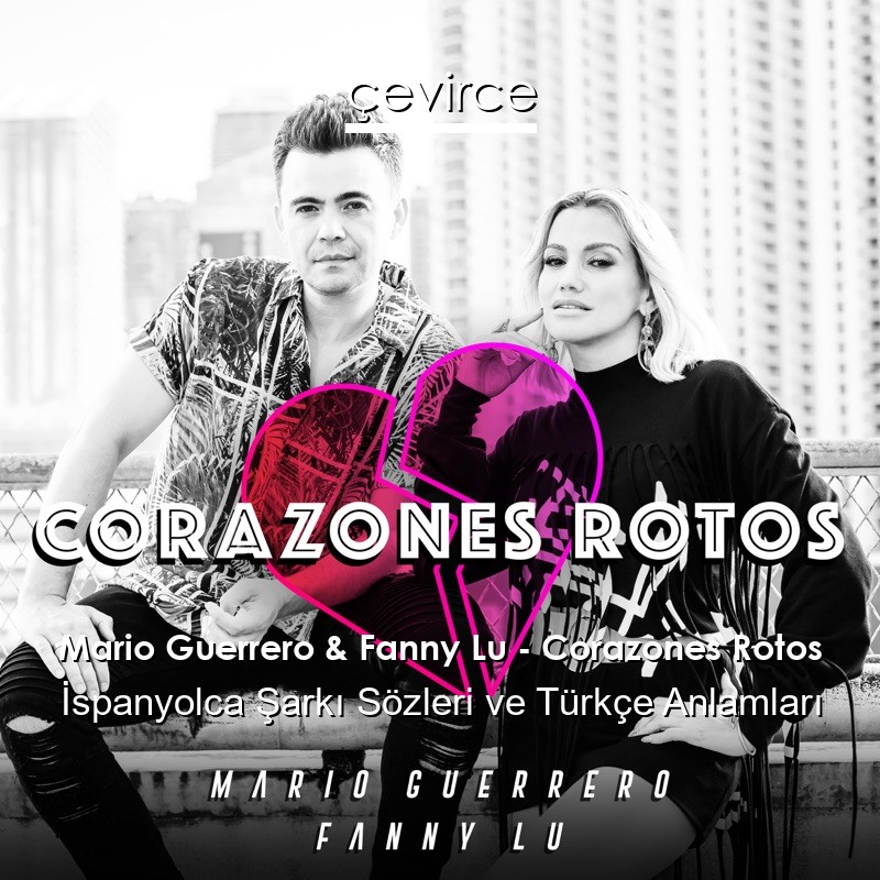 Mario Guerrero & Fanny Lu – Corazones Rotos İspanyolca Şarkı Sözleri Türkçe Anlamları