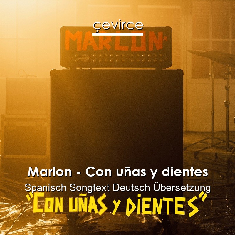Marlon – Con uñas y dientes Spanisch Songtext Deutsch Übersetzung
