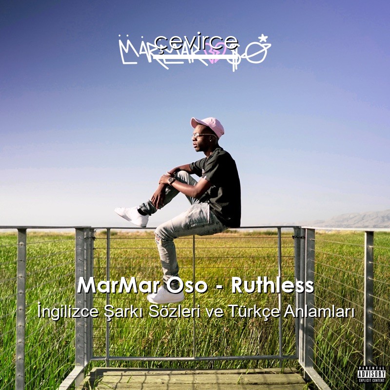 MarMar Oso – Ruthless İngilizce Şarkı Sözleri Türkçe Anlamları