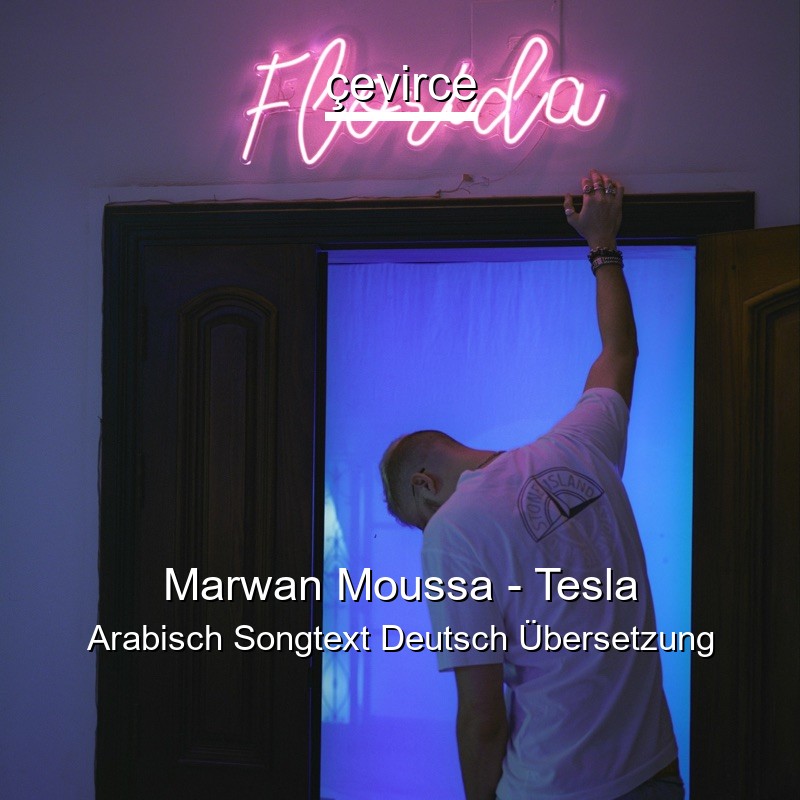 Marwan Moussa – Tesla Arabisch Songtext Deutsch Übersetzung