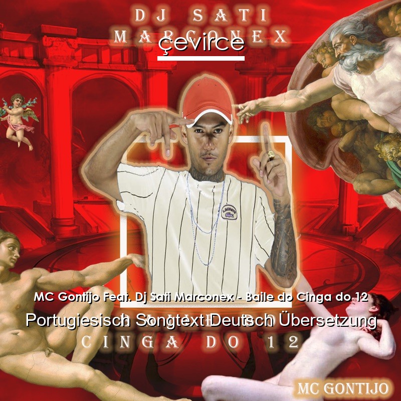 MC Gontijo Feat. Dj Sati Marconex – Baile do Cinga do 12 Portugiesisch Songtext Deutsch Übersetzung