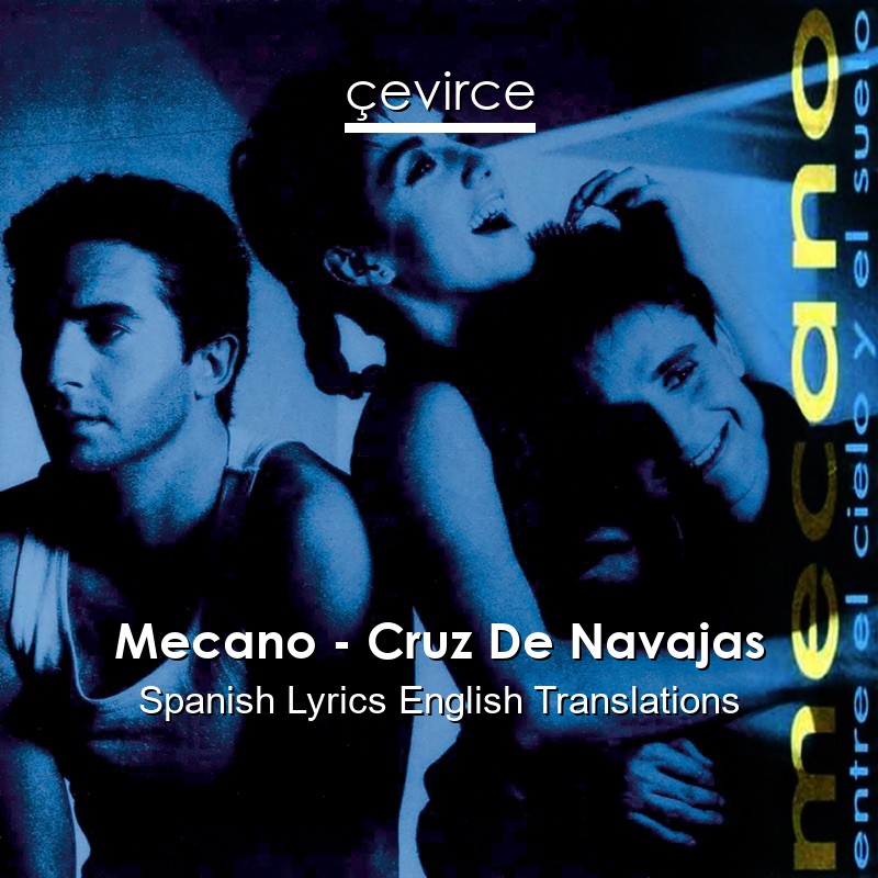 Mecano – Cruz De Navajas Spanish Lyrics English Translations