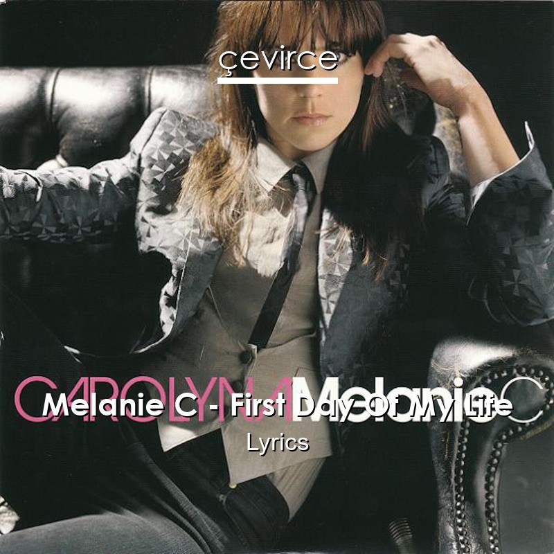 Melanie C – First Day Of My Life Lyrics