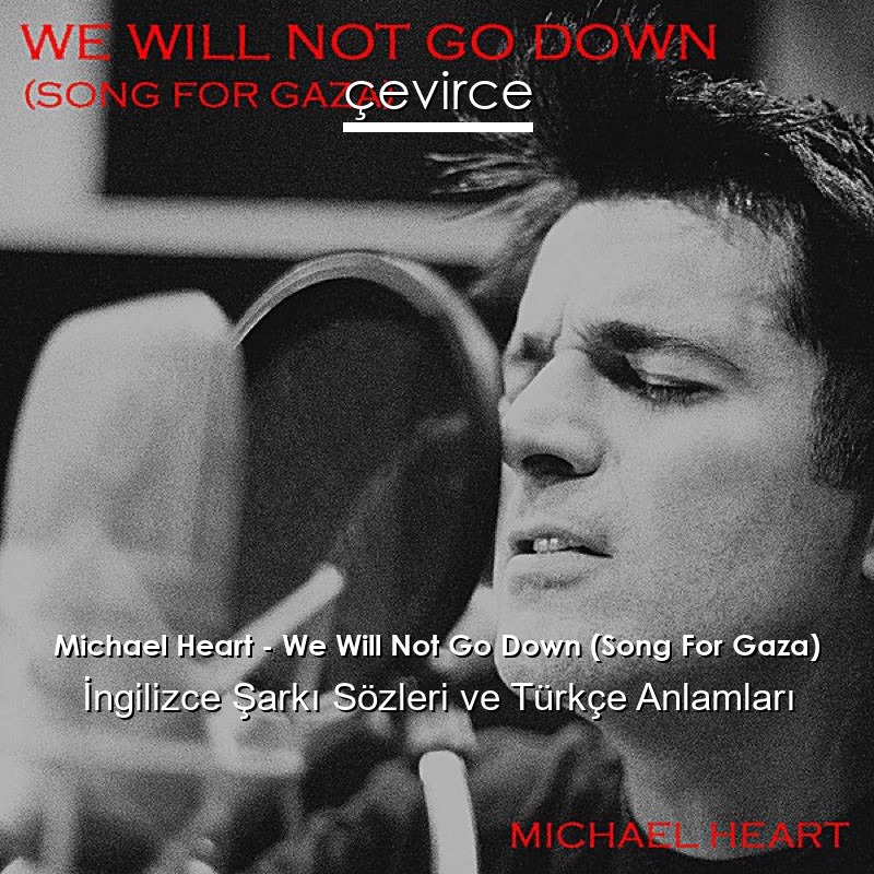 Michael Heart – We Will Not Go Down (Song For Gaza) İngilizce Şarkı Sözleri Türkçe Anlamları