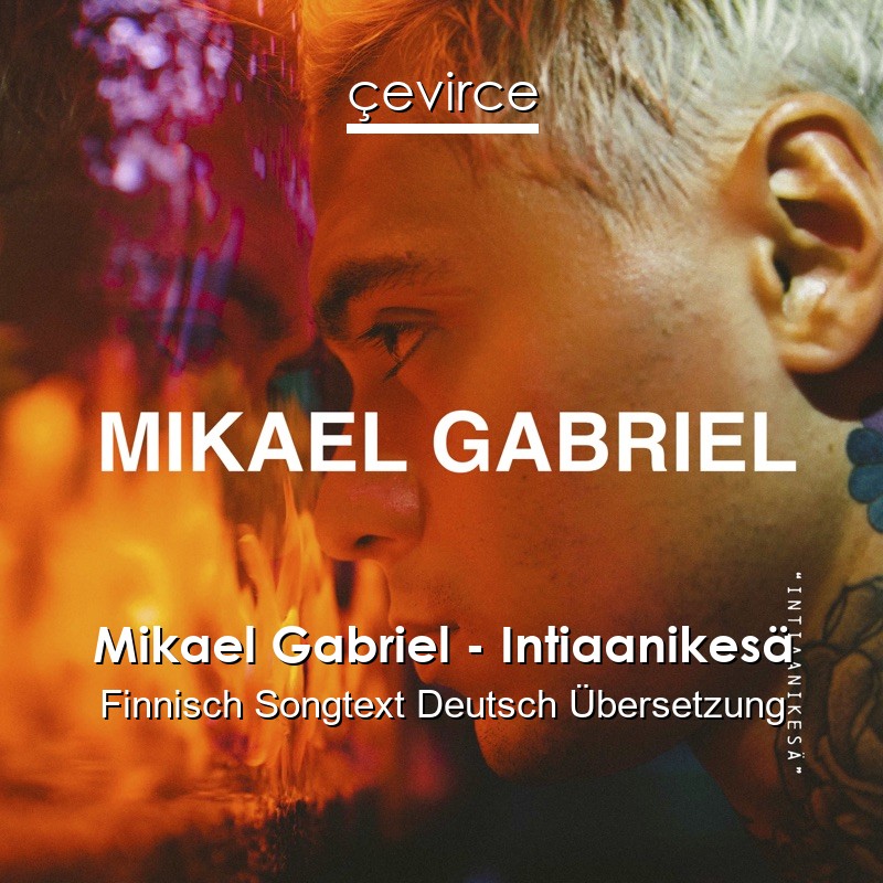 Mikael Gabriel – Intiaanikesä Finnisch Songtext Deutsch Übersetzung
