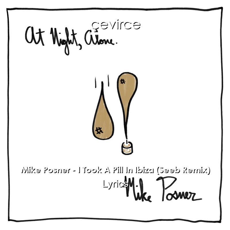 Mike Posner – I Took A Pill In Ibiza (Seeb Remix) Lyrics