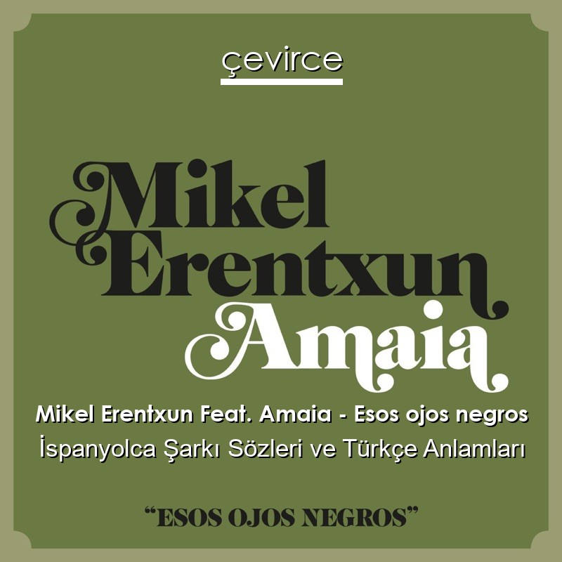 Mikel Erentxun Feat. Amaia – Esos ojos negros İspanyolca Şarkı Sözleri Türkçe Anlamları