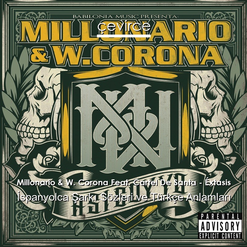 Millonario & W. Corona Feat. Cartel De Santa – Éxtasis İspanyolca Şarkı Sözleri Türkçe Anlamları