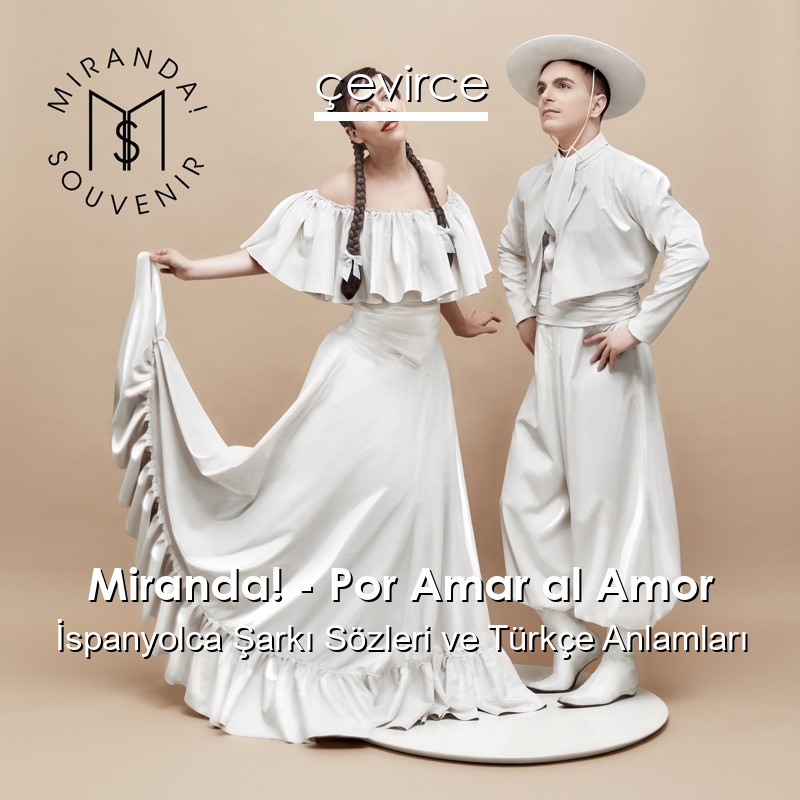 Miranda! – Por Amar al Amor İspanyolca Şarkı Sözleri Türkçe Anlamları