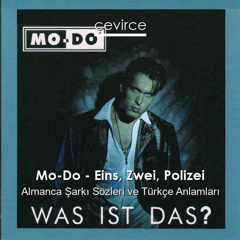 Mo-Do – Eins, Zwei, Polizei Almanca Şarkı Sözleri Türkçe Anlamları