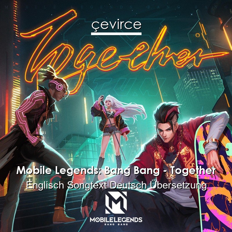 Mobile Legends: Bang Bang – Together Englisch Songtext Deutsch Übersetzung
