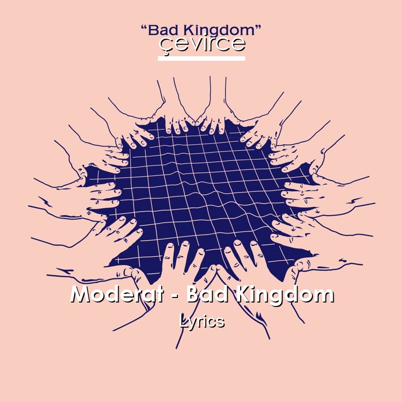 Moderat – Bad Kingdom Lyrics