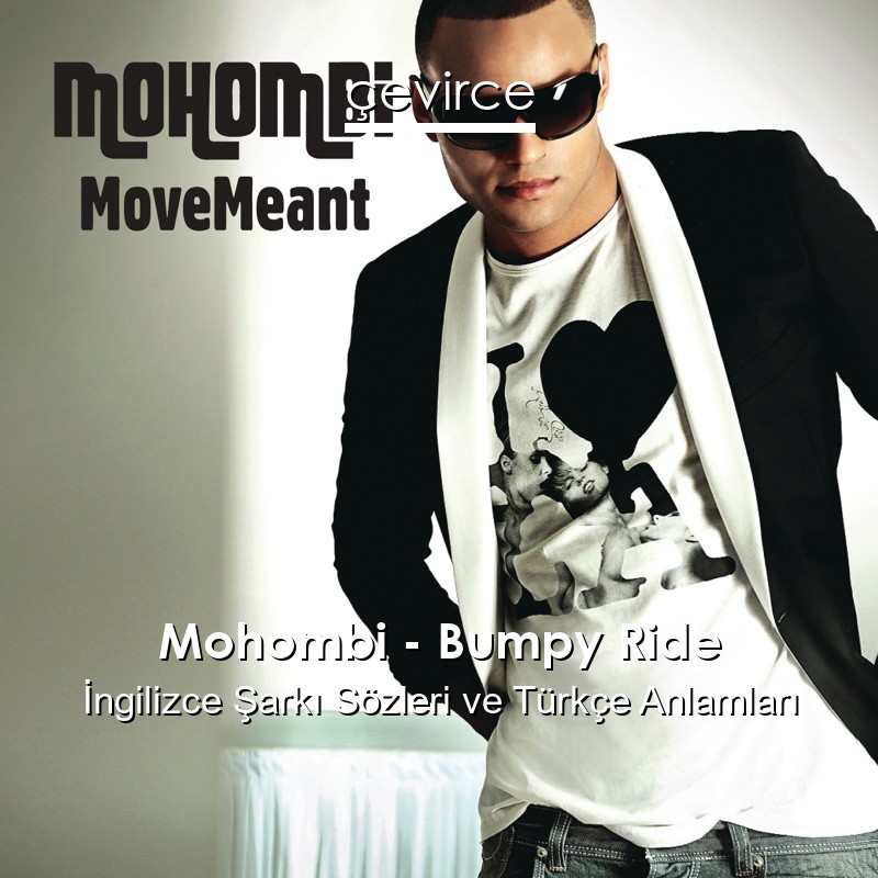 Mohombi – Bumpy Ride İngilizce Şarkı Sözleri Türkçe Anlamları