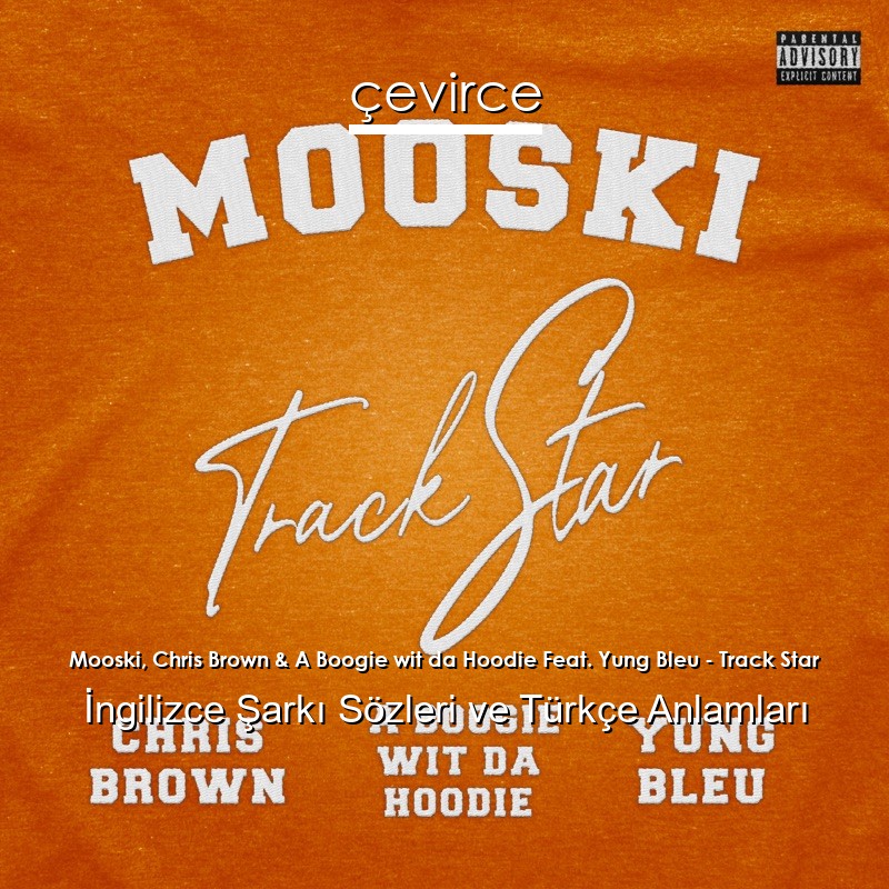 Mooski, Chris Brown & A Boogie wit da Hoodie Feat. Yung Bleu – Track Star İngilizce Şarkı Sözleri Türkçe Anlamları