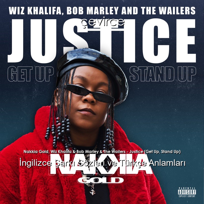 Nakkia Gold, Wiz Khalifa & Bob Marley & The Wailers – Justice (Get Up, Stand Up) İngilizce Şarkı Sözleri Türkçe Anlamları