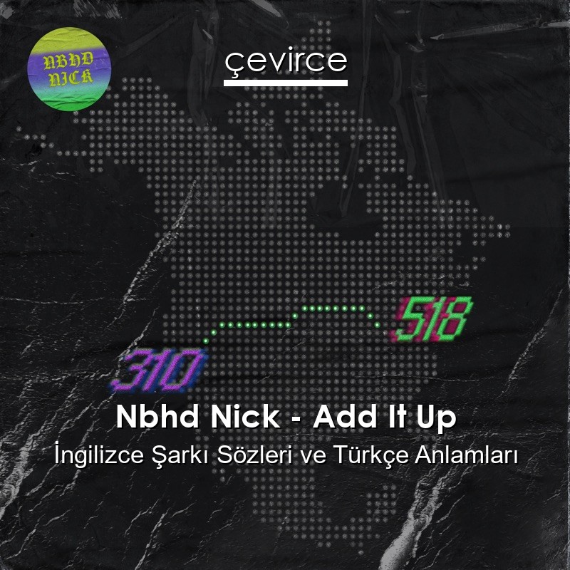 Nbhd Nick – Add It Up İngilizce Şarkı Sözleri Türkçe Anlamları