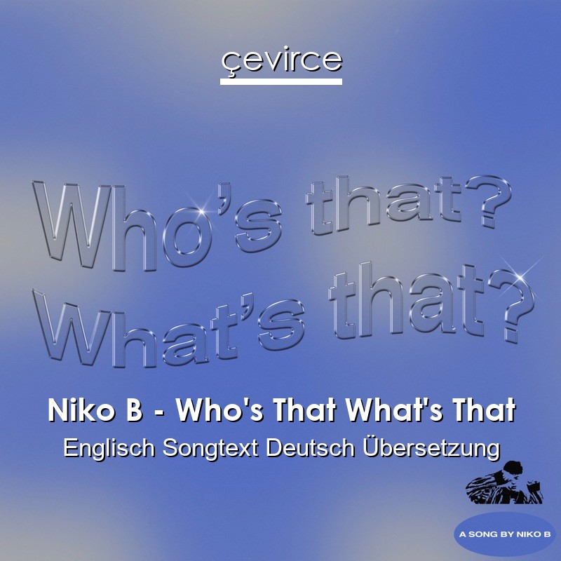 Niko B – Who’s That What’s That Englisch Songtext Deutsch Übersetzung