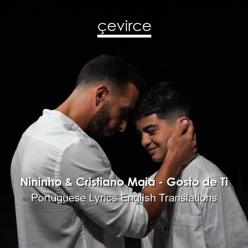 Nininho & Cristiano Maia – Gosto de Ti Portuguese Lyrics English Translations
