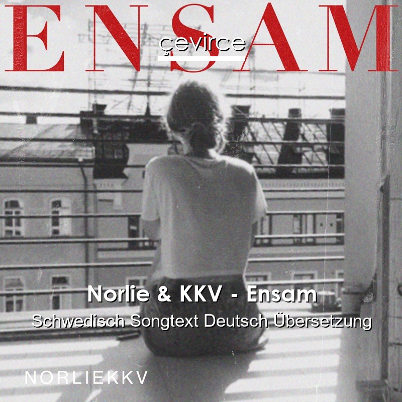Norlie & KKV – Ensam Schwedisch Songtext Deutsch Übersetzung