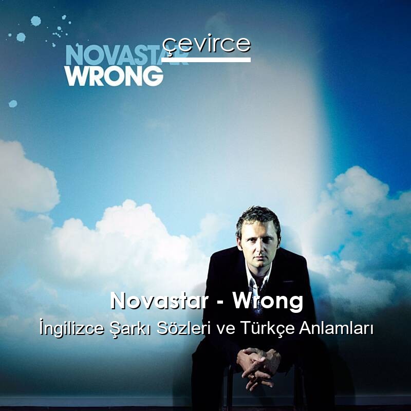 Novastar – Wrong İngilizce Şarkı Sözleri Türkçe Anlamları