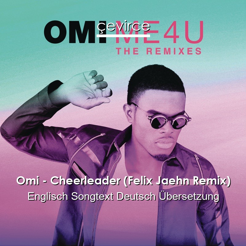 Omi – Cheerleader (Felix Jaehn Remix) Englisch Songtext Deutsch Übersetzung