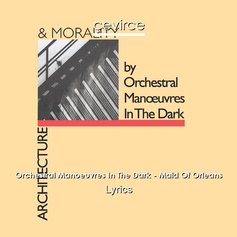 Orchestral Manoeuvres In The Dark – Maid Of Orleans Lyrics