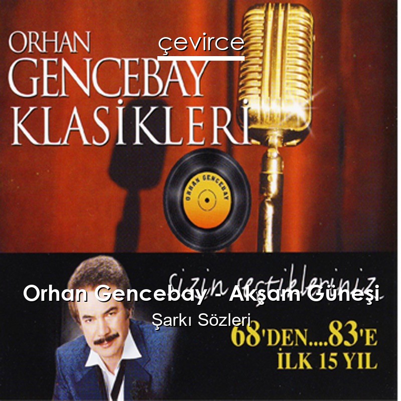 Orhan Gencebay – Akşam Güneşi Şarkı Sözleri