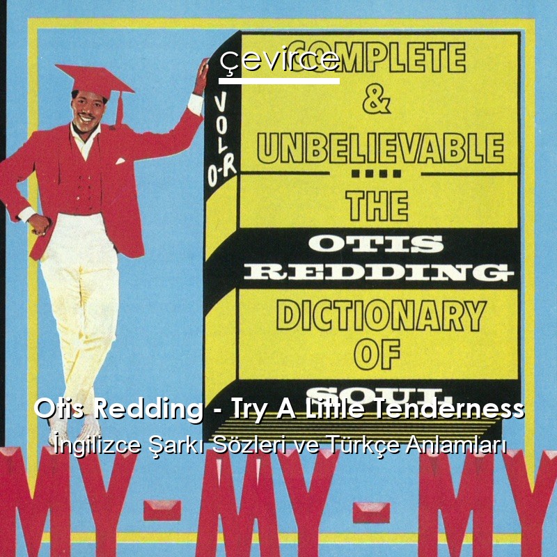 Otis Redding – Try A Little Tenderness İngilizce Şarkı Sözleri Türkçe Anlamları