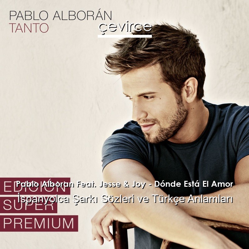 Pablo Alboran Feat. Jesse & Joy – Dónde Está El Amor İspanyolca Şarkı Sözleri Türkçe Anlamları