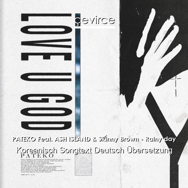 PATEKO Feat. ASH ISLAND & Skinny Brown – Rainy day Koreanisch Songtext Deutsch Übersetzung