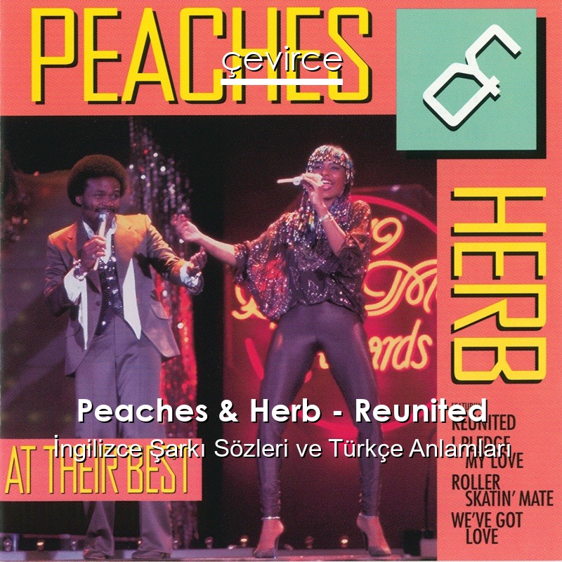 Peaches & Herb – Reunited İngilizce Şarkı Sözleri Türkçe Anlamları