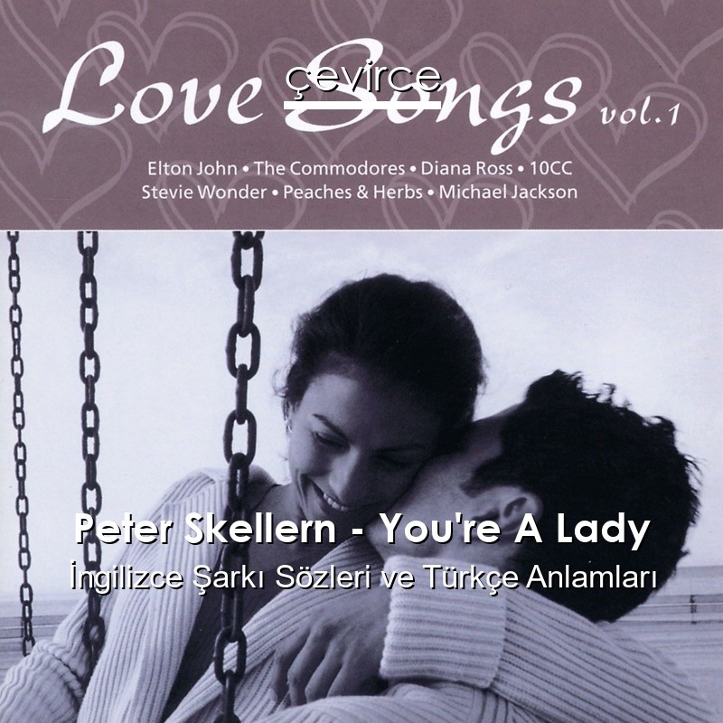 Peter Skellern – You’re A Lady İngilizce Şarkı Sözleri Türkçe Anlamları