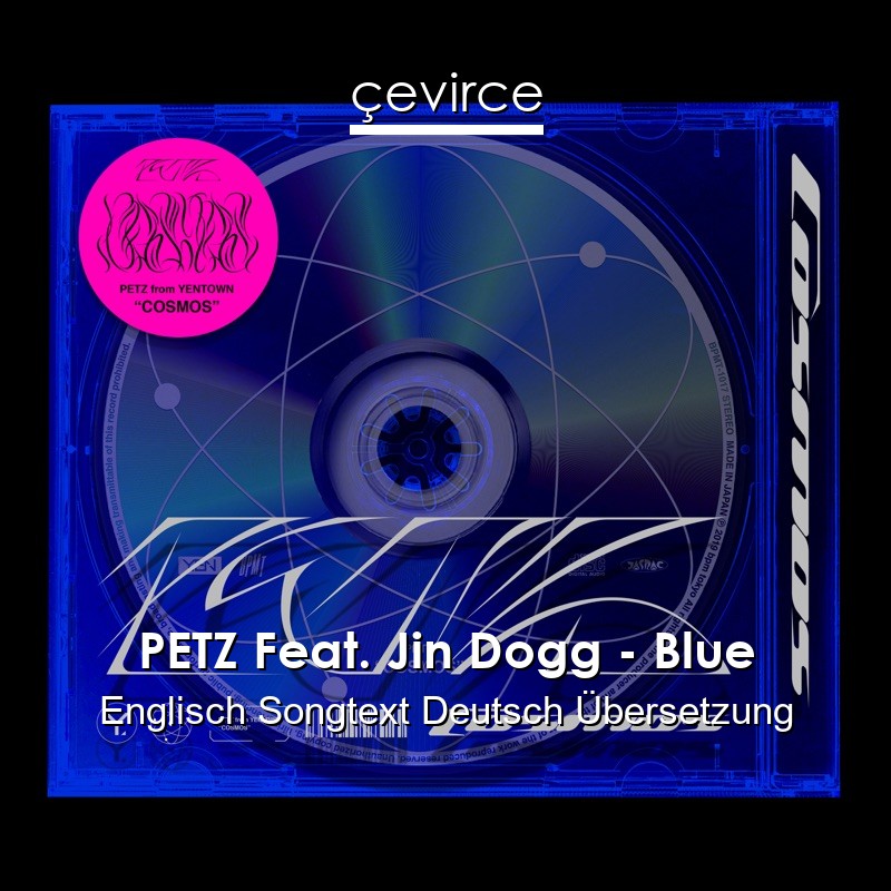 PETZ Feat. Jin Dogg – Blue Englisch Songtext Deutsch Übersetzung