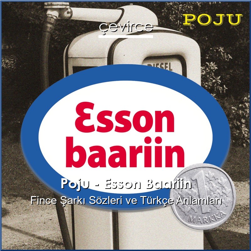 Poju – Esson Baariin Fince Şarkı Sözleri Türkçe Anlamları