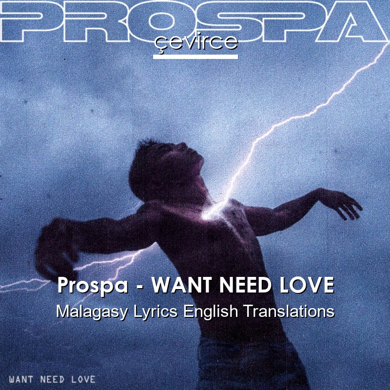 Prospa – WANT NEED LOVE Malagasy Lyrics English Translations