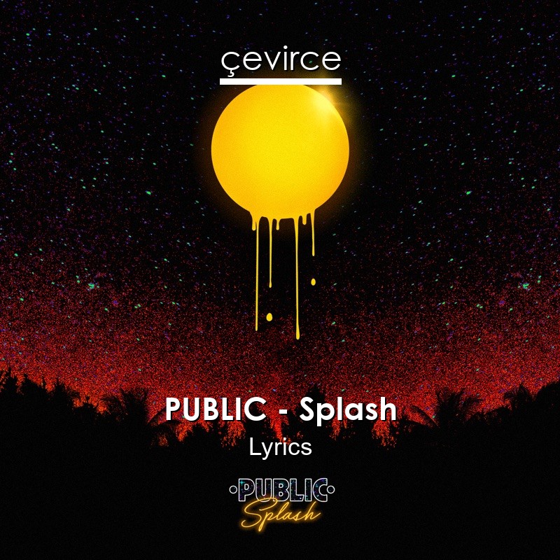 PUBLIC – Splash Lyrics