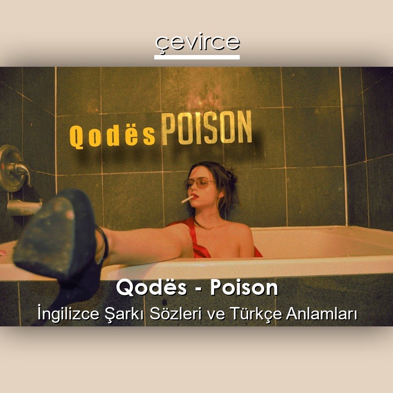 Qodës – Poison İngilizce Sözleri Türkçe Anlamları