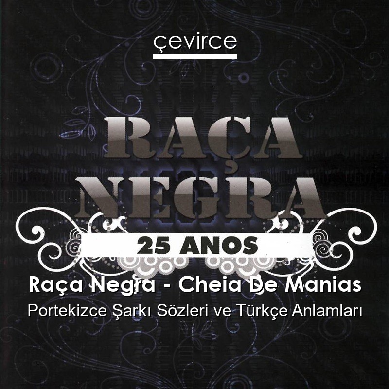 Raça Negra – Cheia De Manias Portekizce Şarkı Sözleri Türkçe Anlamları