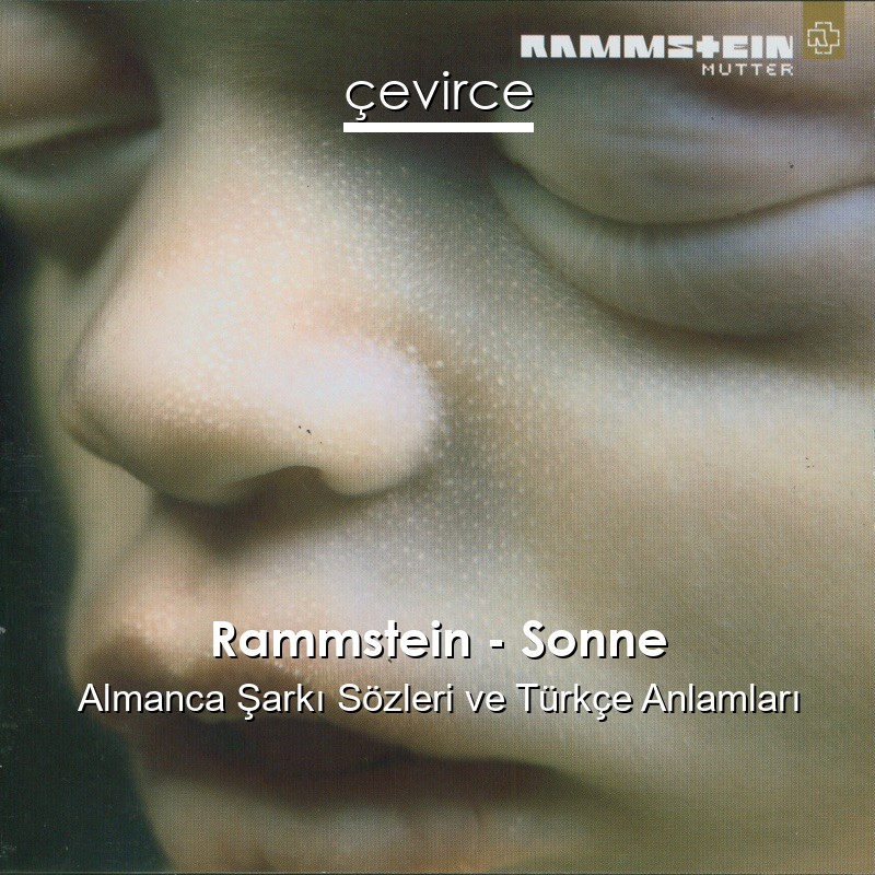 Rammstein – Sonne Almanca Şarkı Sözleri Türkçe Anlamları