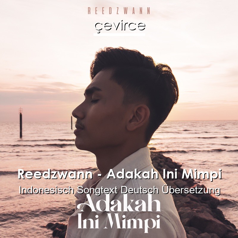 Reedzwann – Adakah Ini Mimpi Indonesisch Songtext Deutsch Übersetzung