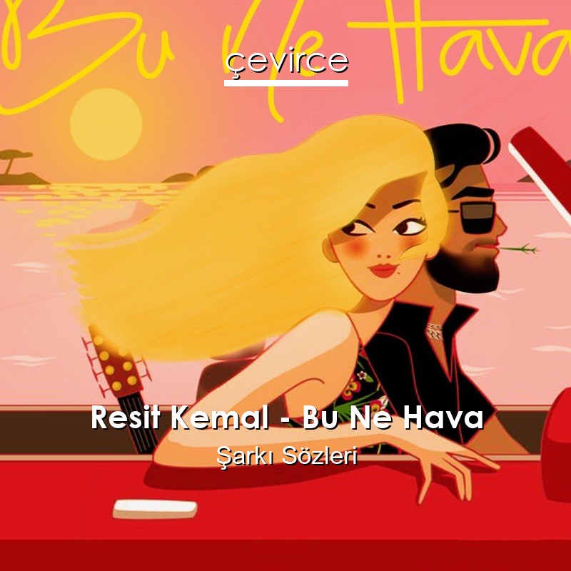 Resit Kemal – Bu Ne Hava Şarkı Sözleri