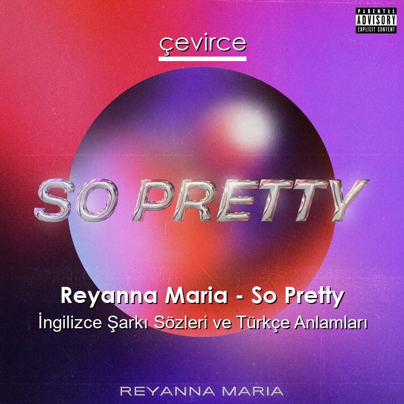 Reyanna Maria – So Pretty İngilizce Şarkı Sözleri Türkçe Anlamları