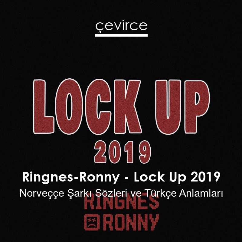 Ringnes-Ronny – Lock Up 2019 Norveççe Şarkı Sözleri Türkçe Anlamları