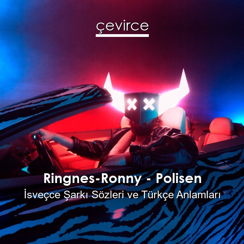 Ringnes-Ronny – Polisen İsveçce Sözleri Türkçe Anlamları