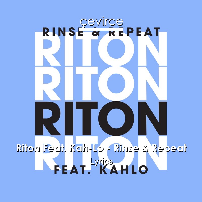Riton Feat. Kah-Lo – Rinse & Repeat Lyrics